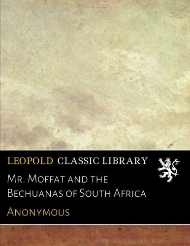 Mr. Moffat and the Bechuanas of South Africa