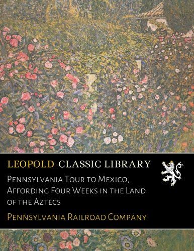 Pennsylvania Tour to Mexico, Affording Four Weeks in the Land of the Aztecs