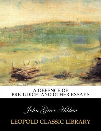 A defence of prejudice, and other essays