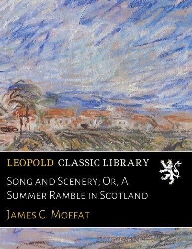 Song and Scenery; Or, A Summer Ramble in Scotland