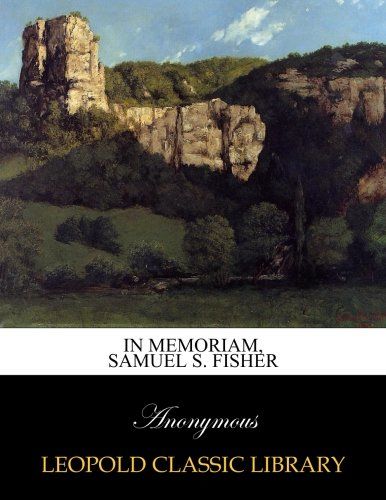 In memoriam, Samuel S. Fisher