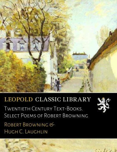 Twentieth Century Text-Books. Select Poems of Robert Browning