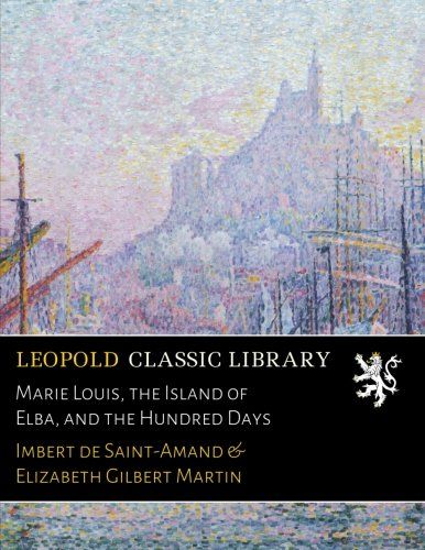 Marie Louis, the Island of Elba, and the Hundred Days