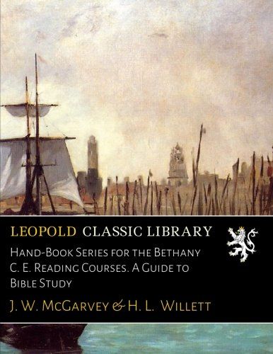 Hand-Book Series for the Bethany C. E. Reading Courses. A Guide to Bible Study