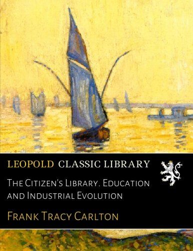 The Citizen's Library. Education and Industrial Evolution