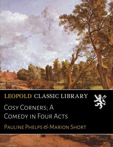 Cosy Corners; A Comedy in Four Acts