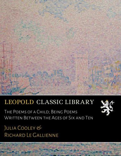 The Poems of a Child; Being Poems Written Between the Ages of Six and Ten