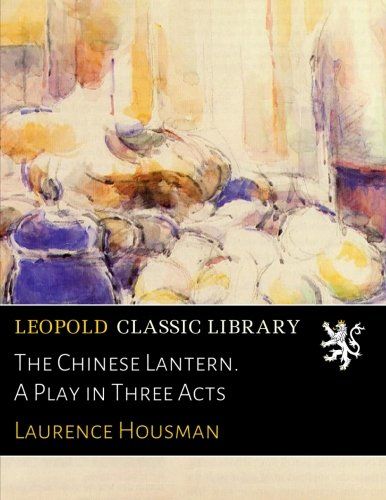The Chinese Lantern. A Play in Three Acts