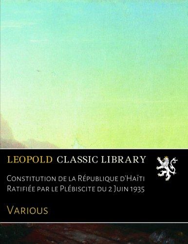 Constitution de la République d'Haïti Ratifiée par le Plébiscite du 2 Juin 1935 (French Edition)