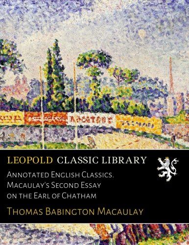 Annotated English Classics. Macaulay's Second Essay on the Earl of Chatham
