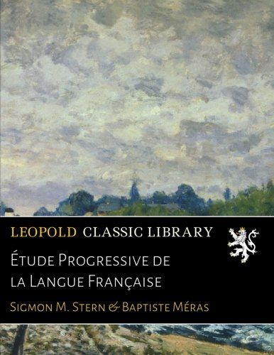 Étude Progressive de la Langue Française (French Edition)