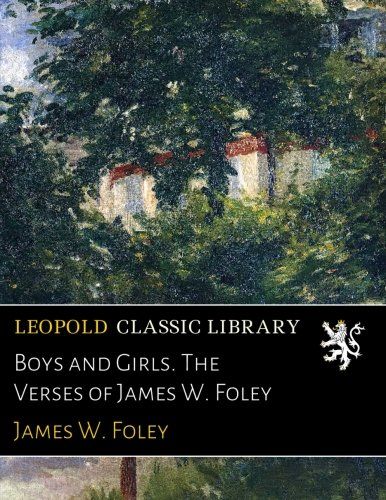 Boys and Girls. The Verses of James W. Foley