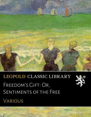 Freedom's Gift: Or, Sentiments of the Free