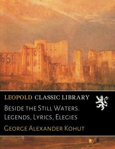 Beside the Still Waters. Legends, Lyrics, Elegies