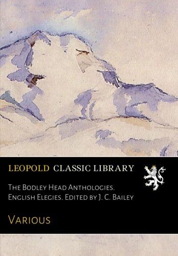 The Bodley Head Anthologies. English Elegies. Edited by J. C. Bailey