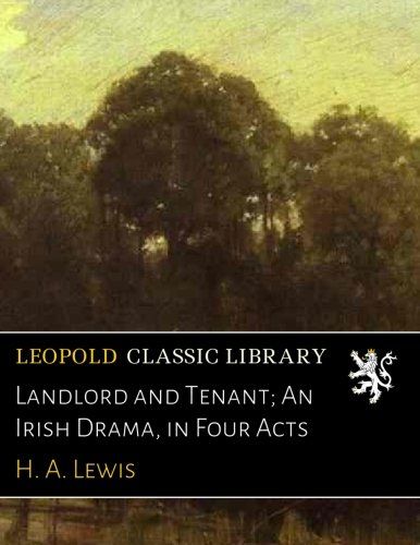 Landlord and Tenant; An Irish Drama, in Four Acts