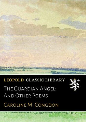 The Guardian Angel; And Other Poems