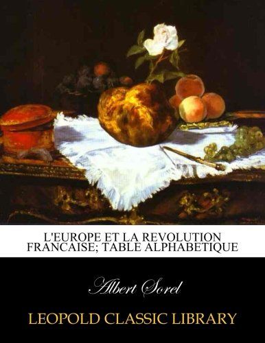 L'Europe et la revolution francaise; Table Alphabetique (French Edition)
