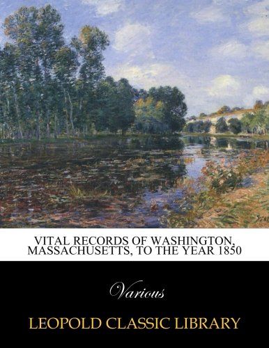 Vital records of Washington, Massachusetts, to the year 1850