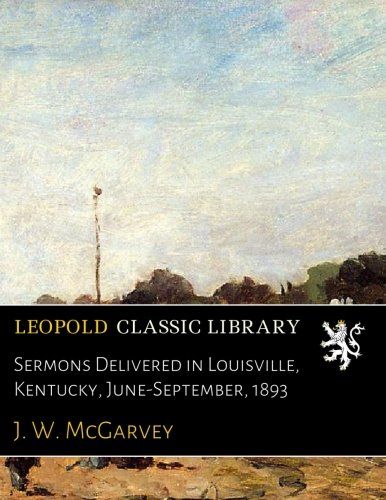 Sermons Delivered in Louisville, Kentucky, June-September, 1893