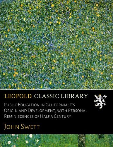 Public Education in California; Its Origin and Development, with Personal Reminiscences of Half a Century