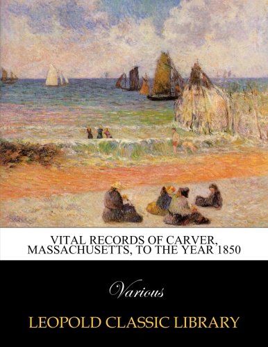Vital records of Carver, Massachusetts, to the year 1850