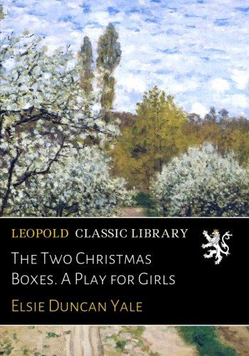 The Two Christmas Boxes. A Play for Girls