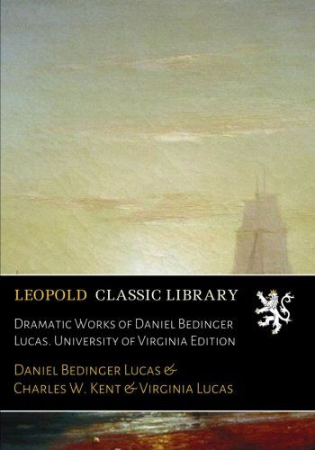 Dramatic Works of Daniel Bedinger Lucas. University of Virginia Edition