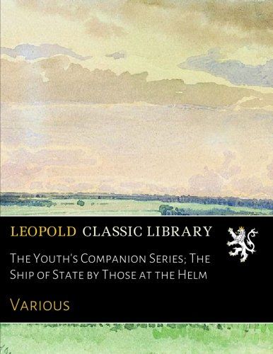 The Youth's Companion Series; The Ship of State by Those at the Helm