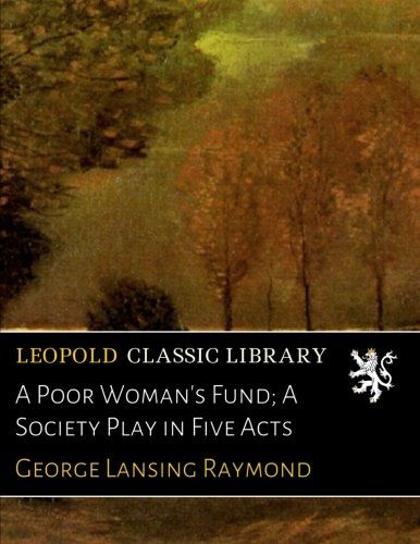 A Poor Woman's Fund; A Society Play in Five Acts