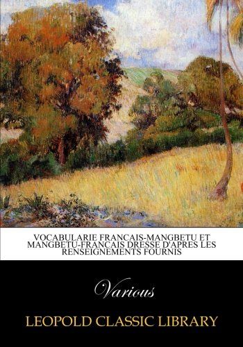 Vocabularie francais-mangbetu et mangbetu-francais dresse d'apres les renseignements fournis (French Edition)