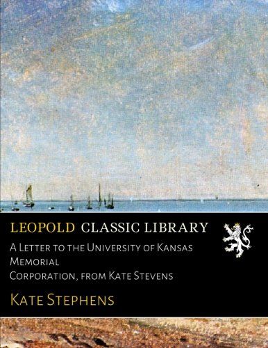 A Letter to the University of Kansas Memorial Corporation, from Kate Stevens