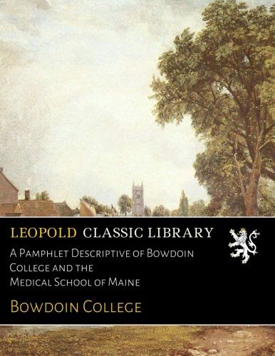 A Pamphlet Descriptive of Bowdoin College and the Medical School of Maine