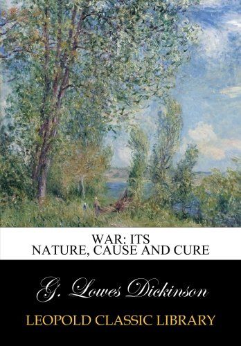 War: its nature, cause and cure