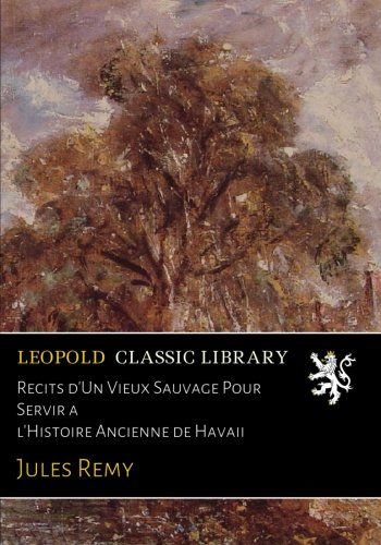Récits d'Un Vieux Sauvage Pour Servir à l'Histoire Ancienne de Havaii (French Edition)