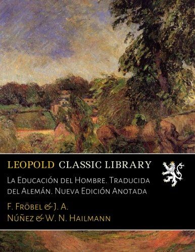 La Educación del Hombre. Traducida del Alemán. Nueva Edición Anotada (Spanish Edition)