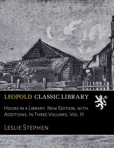 Hours in a Library. New Edition, with Additions. In Three Volumes, Vol. III