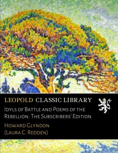 Idyls of Battle and Poems of the Rebellion. The Subscribers' Edition