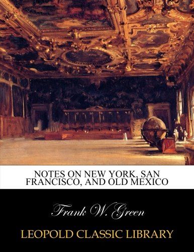 Notes on New York, San Francisco, and old Mexico