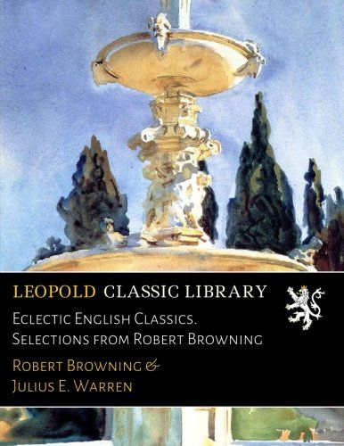 Eclectic English Classics. Selections from Robert Browning