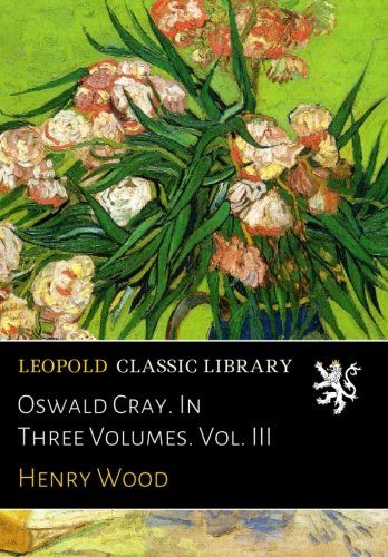 Oswald Cray. In Three Volumes. Vol. III