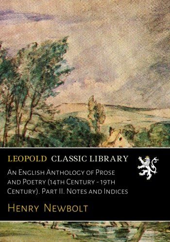 An English Anthology of Prose and Poetry (14th Century - 19th Century). Part II. Notes and Indices