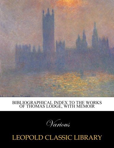 Bibliographical index to the works of Thomas Lodge, with memoir