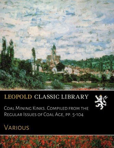 Coal Mining Kinks. Compiled from the Regular Issues of Coal Age, pp. 5-104