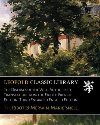 The Diseases of the Will. Authorised Translation from the Eighth French Edition. Third Enlarged English Edition