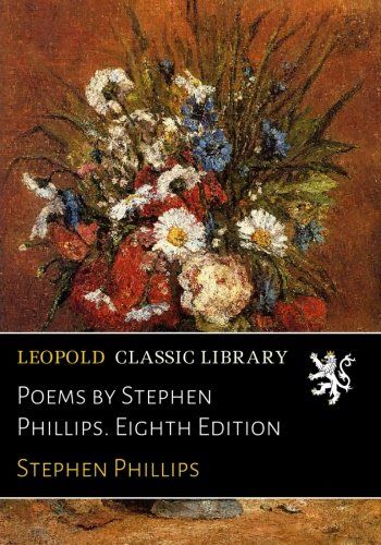 Poems by Stephen Phillips. Eighth Edition