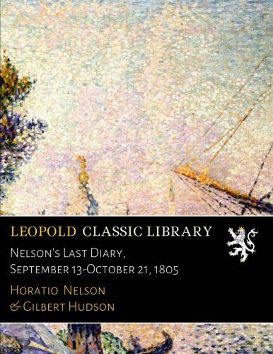 Nelson's Last Diary, September 13-October 21, 1805