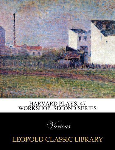 Harvard Plays, 47 workshop. Second series
