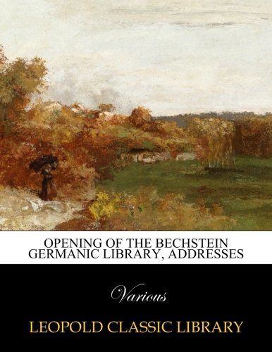 Opening of the Bechstein Germanic Library, Addresses