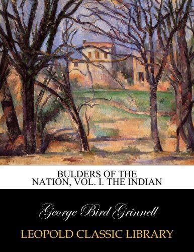 Bulders of the nation, Vol. I. The Indian